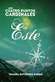 Title: Los Cuatro Puntos Cardinales. Este (3ª novela de la saga), Author: Anne-Katharina Schreiber