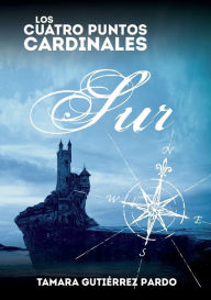 Title: Los Cuatro Puntos Cardinales. Sur (2ª novela de la saga), Author: Tamara Pardo Gutiérrez