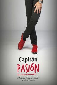 Title: Capitán Pasión: Liderando desde la emoción, Author: Eduard Quintana Rubio