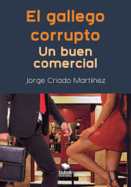 Title: El gallego corrupto. Un buen comercial, Author: Jorge Martínez Criado