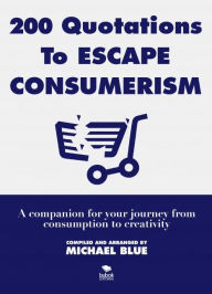 Title: 200 Quotations to Escape Consumerism: A companion for your journey from consumption to creativity, Author: Flexnext