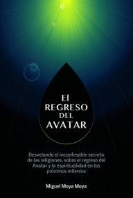 Title: El regreso del Avatar. Los misterios de la naturaleza humana, sobre el avatar solar y muchos otros temas, Author: Medress