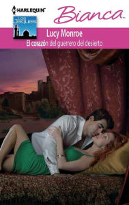 Title: El corazón del guerrero del desierto (Heart of a Desert Warrior) (Harlequin Bianca Series #894), Author: Lucy Monroe