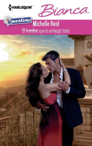 Title: El hombre que lo arriesgó todo (The Man Who Risked It All) (Harlequin Bianca Series #897), Author: Michelle Reid