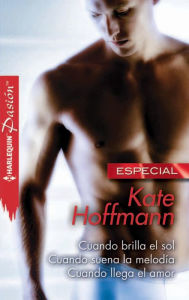 Title: Cuando brilla el sol - Cuando suena la melodía - Cuando llega el amor, Author: Kate Hoffmann