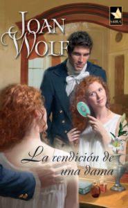 Title: La rendición de una dama, Author: Joan Wolf