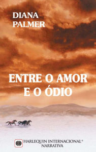 Title: Entre o amor e o ódio, Author: Diana Palmer