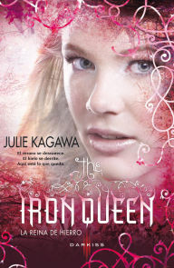 Title: The Iron Queen (La reina de hierro), Author: Julie Kagawa