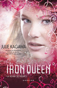 Title: The Iron Queen (La reina de hierro): The Iron Fey (3), Author: Julie Kagawa