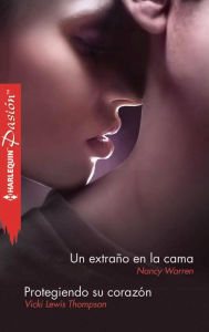 Title: Un extraño en la cama - Protegiendo su corazón, Author: Nancy Warren