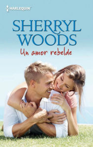 Title: Un amor rebelde (Ashley's Rebel), Author: Sherryl Woods