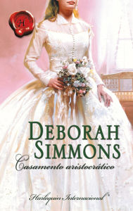 Title: Casamento aristocrático, Author: Deborah Simmons