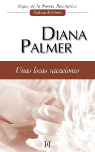 Title: Unas locas vacaciones: Soldados de fortuna (2), Author: Diana Palmer