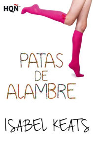 Title: Patas de alambre, Author: Isabel Keats