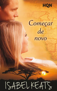 Title: Começar de novo (Vencedora do Prémio Digital), Author: Isabel Keats