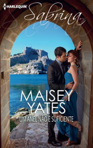 Title: Um anel não é suficiente (His Ring Is Not Enough), Author: Maisey Yates