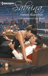 Title: Um casamento por amor, Author: Helen Bianchin