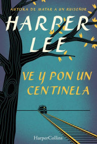 Title: Ve y pon un centinela (Go Set a Watchman - Spanish Edition), Author: Harper Lee