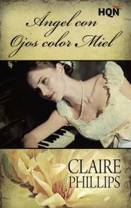 Title: Ángel con ojos color miel, Author: Claire Phillips