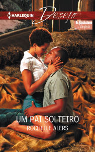 Title: Um pai solteiro, Author: Rochelle Alers