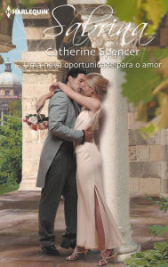 Title: Uma nova oportunidade para o amor, Author: Catherine Spencer