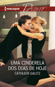 Title: Uma cinderela dos dias de hoje, Author: Cathleen Galitz