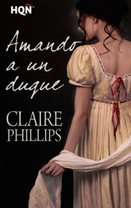 Title: Amando a un duque, Author: Claire Phillips