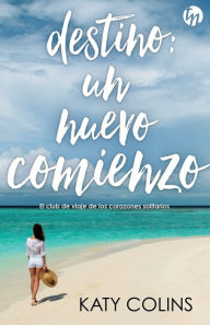 Title: Destino: un nuevo comienzo, Author: Katy Colins