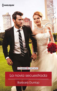 Title: La novia secuestrada: Hombres de Chicago (4), Author: Barbara Dunlop