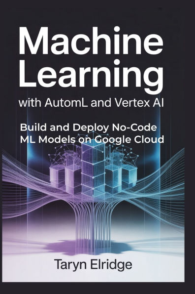Machine Learning with AutoML and Vertex AI: Build and Deploy No-Code ML Models on Google Cloud