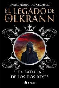 Title: El legado de Olkrann, 1. La batalla de los dos reyes, Author: Daniel Hernández Chambers