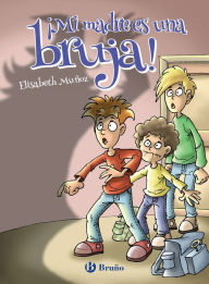 Title: ¡Mi madre es una bruja!, Author: Elisabeth Muñoz