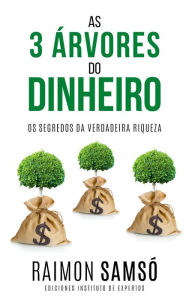 Title: As 3 Árvores do Dinheiro: Os Segredos da Verdadeira Riqueza, Author: Raimon Samsó