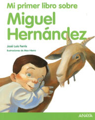 Title: Mi Primer Libro Sobre Miguel Hernandez, Author: Jose Luis Ferris