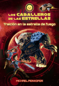 Title: Los Caballeros de las estrellas 4. Traición en la estrella de fuego, Author: Michael Peinkofer