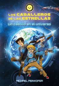 Title: Los Caballeros de las Estrellas 1. Un castillo en el universo, Author: Michael Peinkofer