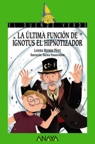 Title: La última función de Ignotus el Hipnotizador, Author: Lorena Moreno Pérez