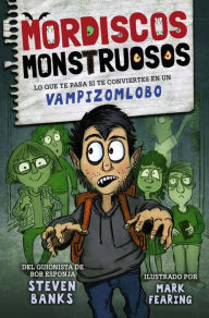 Title: Mordiscos monstruosos: Lo que te pasa si te conviertes en un vampizomlobo, Author: Steven Banks
