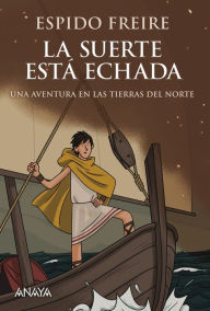 Title: La suerte está echada: Una aventura en las tierras del norte, Author: Espido Freire