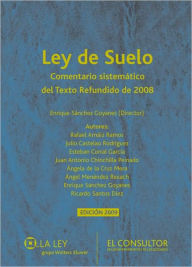 Title: Ley del suelo: Comentario sistemático del Texto Refundido de 2008, Author: Enrique Sánchez Goyanes