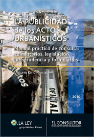 Title: La publicidad de los actos urbanísticos: Manual práctico de consulta: comentarios, legislación, jurisprudencia y formularios, Author: Antonio Cano Murcia