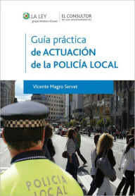 Title: Guía práctica de actuación de la Policía Local, Author: Vicente Magro Servet