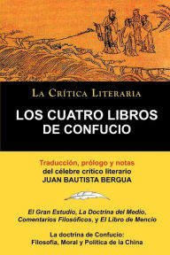 Title: Los Cuatro Libros de Confucio, Confucio y Mencio, Coleccion La Critica Literaria Por El Celebre Critico Literario Juan Bautista Bergua, Ediciones Iber, Author: Y. Mencio Confucio y. Mencio