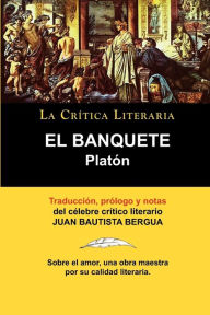 Title: Platon: El Banquete. La Critica Literaria. Traducido, Prologado y Anotado Por Juan B. Bergua., Author: Juan Bautista Bergua