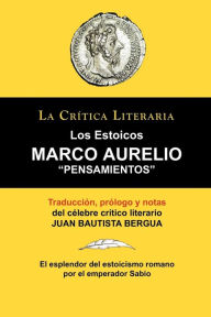 Title: Marco Aurelio: Pensamientos. Los Estoicos. La Critica Literaria. Traducido, Prologado y Anotado Por Juan B. Bergua., Author: Juan Bautista Bergua