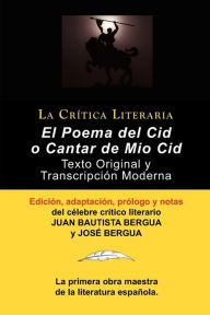 Title: Poema del Cid O Cantar de Mio Cid: Texto Original y Transcripcion Moderna Con Prologo y Notas, Coleccion La Critica Literaria Por El Celebre Critico L, Author: Juan Bautista Bergua