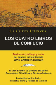 Title: LOS CUATRO LIBROS DE CONFUCIO, Confucio y Mencio, Colección La Crítica Literaria por el célebre crítico literario Juan Bautista Bergua, Ediciones Ibéricas: Confucio y Mencio, Author: Confucio Confucio