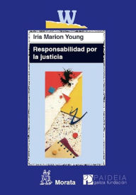 Title: Responsabilidad por la justicia, Author: Iris Marion Young