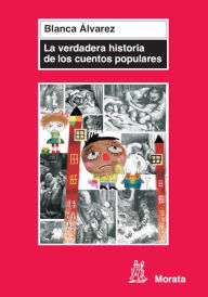 Title: La verdadera historia de los cuentos populares, Author: Blanca Álvarez González