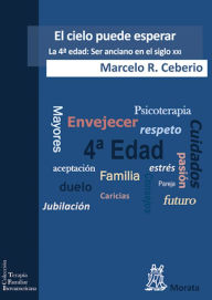 Title: El cielo puede esperar: La 4ª edad: Ser anciano en el siglo XXI, Author: Marcelo R. Ceberio